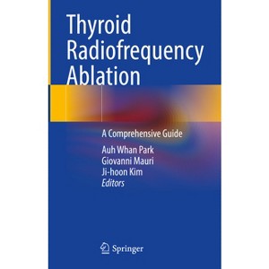 Thyroid Radiofrequency Ablation - by  Auh Whan Park & Giovanni Mauri & Ji-Hoon Kim (Hardcover) - 1 of 1