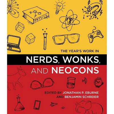 The Year's Work in Nerds, Wonks, and Neocons - (Year's Work: Studies in Fan Culture and Cultural Theory) by  Jonathan P Eburne & Benjamin Schreier