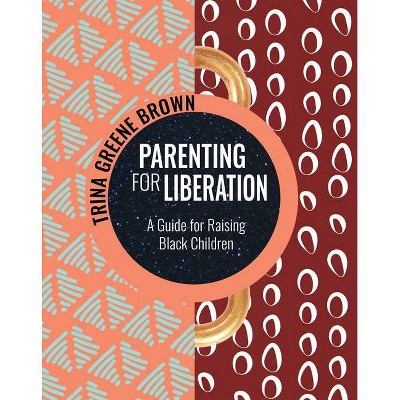 Parenting for Liberation - by  Trina Greene Brown (Paperback)