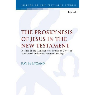 The Proskynesis of Jesus in the New Testament - (Library of New Testament Studies) by  Ray M Lozano (Paperback)