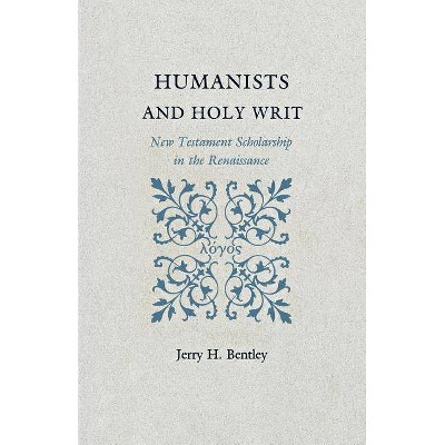 Humanists and Holy Writ - by  Jerry H Bentley (Paperback)