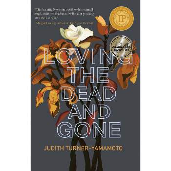 Loving the Dead and Gone - by  Judith Turner-Yamamoto (Paperback)