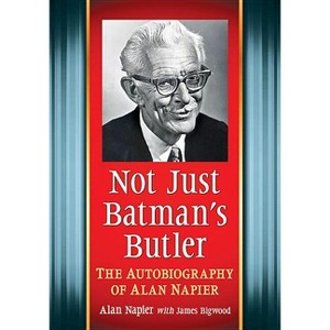 Not Just Batman's Butler - Annotated by  Alan Napier & James Bigwood (Paperback) - 1 of 1