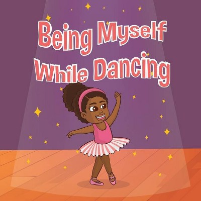 Being Myself While Dancing - by  Madison Peyton Laster (Paperback)