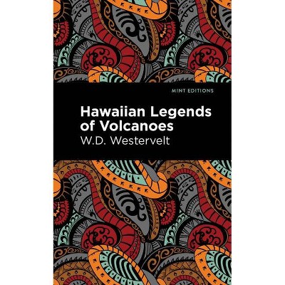 Hawaiian Legends of Volcanoes - (Mint Editions) by  W D Westervelt (Paperback)