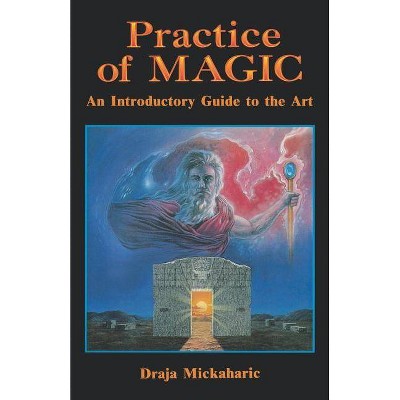 Practice of Magic - by  Draja Mickaharic (Paperback)