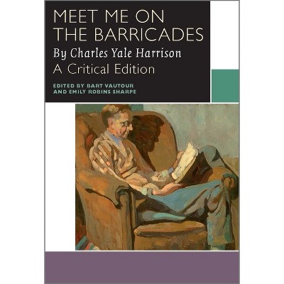 Meet Me on the Barricades - (Canadian Literature Collection) by  Charles Yale Harrison (Paperback)