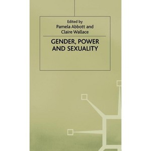 Gender, Power and Sexuality - (Explorations in Sociology.) by  Pamela Abbott & Claire Wallace (Hardcover) - 1 of 1