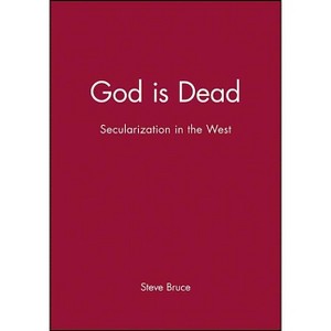 God Is Dead - (Religion and Spirituality in the Modern World) by  Steve Bruce (Paperback) - 1 of 1