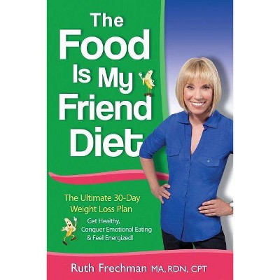 The Food Is My Friend Diet - by  Ruth Frechman (Paperback)