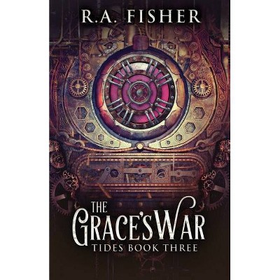 The Grace's War - (Tides) by  R a Fisher (Paperback)