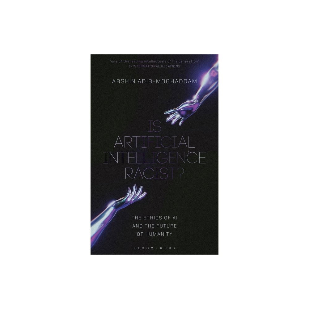 Is Artificial Intelligence Racist? - by Arshin Adib-Moghaddam (Hardcover)