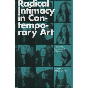 Radical Intimacy in Contemporary Art - by  Keren Moscovitch (Paperback) - 1 of 1
