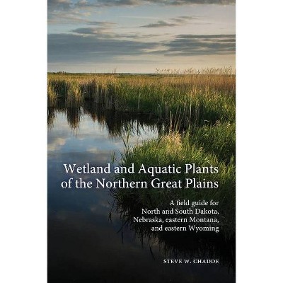 Wetland and Aquatic Plants of the Northern Great Plains - by  Steve W Chadde (Paperback)