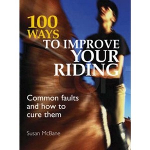 100 Ways to Improve Your Riding - 2nd Edition by  Susan McBane (Paperback) - 1 of 1