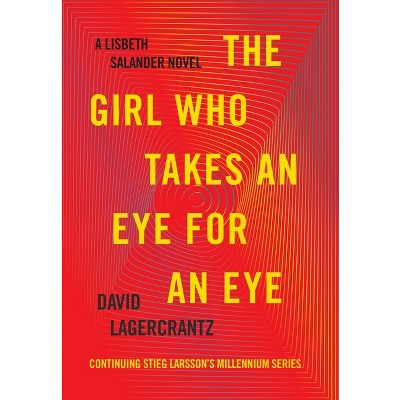The Girl Who Takes an Eye for an Eye - (The Girl with the Dragon Tattoo) by  David Lagercrantz (Hardcover)