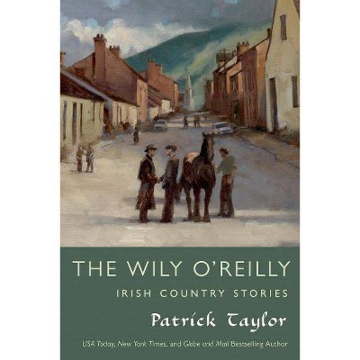  The Wily O'Reilly: Irish Country Stories - (Irish Country Books) by  Patrick Taylor (Paperback) 