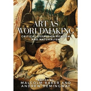 Art as Worldmaking - by  Malcolm Baker & Andrew Hemingway (Paperback) - 1 of 1