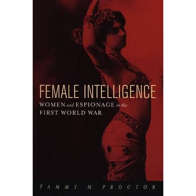 Female Intelligence - by  Tammy M Proctor (Paperback)