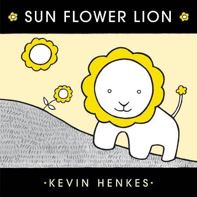 Sun Flower Lion - by  Kevin Henkes (Hardcover)
