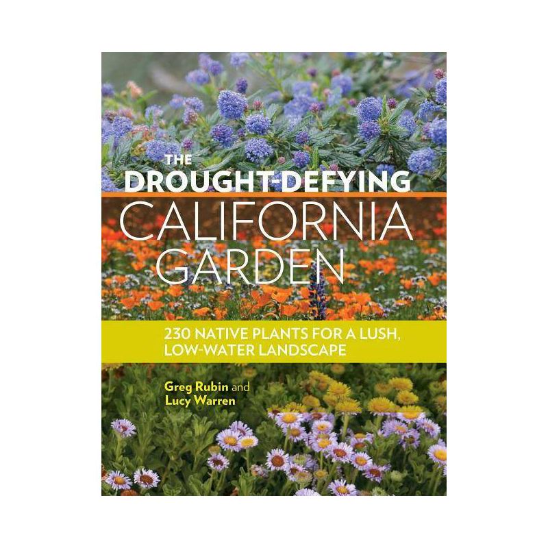 The Drought-Defying California Garden - by  Greg Rubin & Lucy Warren (Paperback), 1 of 2