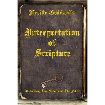 Neville Goddard's Interpretation of Scripture - (Paperback)