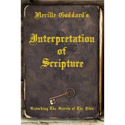 Neville Goddard's Interpretation of Scripture - (Paperback)