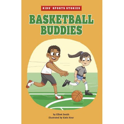 Basketball Buddies - (Kids' Sports Stories) by  Elliott Smith (Paperback)