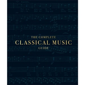 The Complete Classical Music Guide - (DK Ultimate Guides) by  DK (Hardcover) - 1 of 1