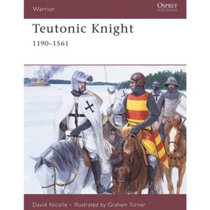 Teutonic Knight - (Warrior) by  David Nicolle (Paperback) - 1 of 1
