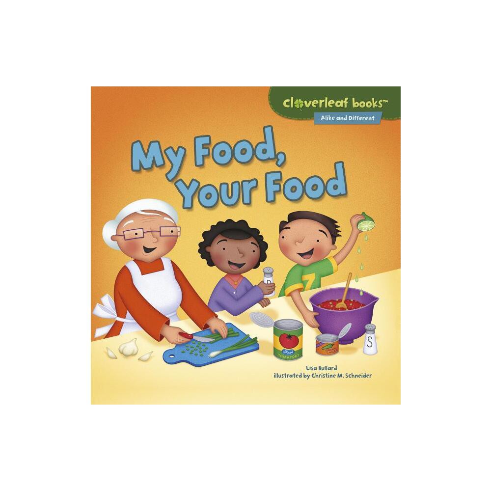 My Food, Your Food - (Cloverleaf Books (TM) -- Alike and Different) by Lisa Bullard (Paperback)