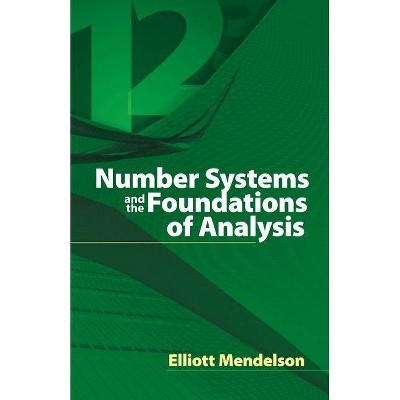 Number Systems and the Foundations of Analysis - (Dover Books on Mathematics) by  Elliott Mendelson & Underwood Dudley & Mathematics (Paperback)