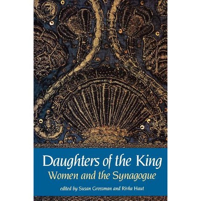 Daughters of the King - by  Susan Grossman & Rivka Haut (Paperback)