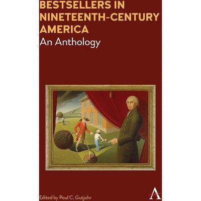 Bestsellers in Nineteenth-Century America - (Anthem Nineteenth-Century) by  Paul C Gutjahr (Paperback)
