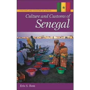 Culture and Customs of Senegal - (Culture and Customs of Africa) by  Eric S Ross Ph D (Hardcover)