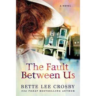 The Fault Between Us - by  Bette Lee Crosby (Paperback)