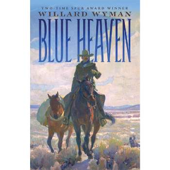 Blue Heaven - by  Willard Wyman (Hardcover)