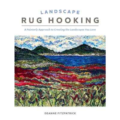 Landscape Rug Hooking - by  Deanne Fitzpatrick (Hardcover)