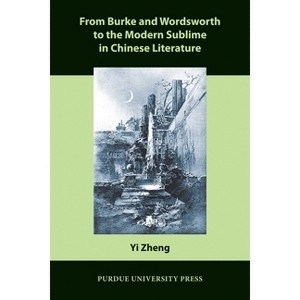 From Burke and Wordsworth to the Modern Sublime in Chinese Literature - (Comparative Cultural Studies) by  Yi Zheng (Paperback) - 1 of 1