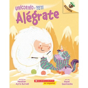 Unicornio Y Yeti 4: Alégrate: Un Libro de la Serie Acorn (Cheer Up) - by  Heather Ayris Burnell (Paperback) - 1 of 1