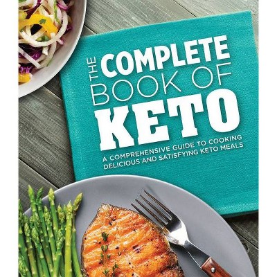 The Complete Book of Keto - by  Publications International Ltd (Hardcover)