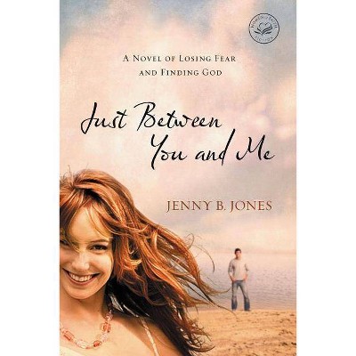 Just Between You and Me - (Women of Faith (Thomas Nelson)) by  Jenny B Jones (Paperback)