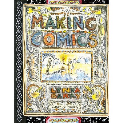 Making Comics - by  Lynda Barry (Paperback)