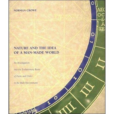 Nature and the Idea of a Man-Made World - (Mit Press) by  Norman Crowe (Paperback)