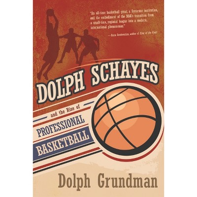 Dolph Schayes and the Rise of Professional Basketball - (Sports and Entertainment) by  Dolph Grundman (Hardcover)