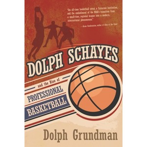 Dolph Schayes and the Rise of Professional Basketball - (Sports and Entertainment) by  Dolph Grundman (Hardcover) - 1 of 1