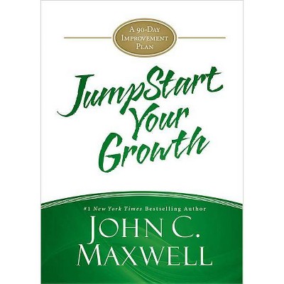 Jumpstart Your Growth - by  John C Maxwell (Hardcover)