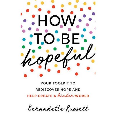 How to Be Hopeful - by  Bernadette Russell (Paperback)