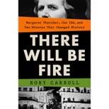 There Will Be Fire - by  Rory Carroll (Hardcover)