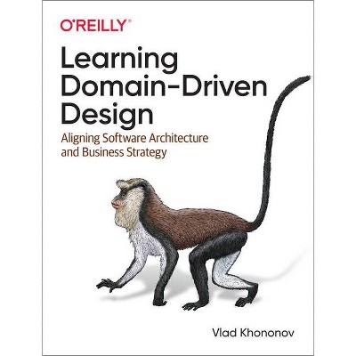 Learning Domain-Driven Design - by  Vlad Khononov (Paperback)